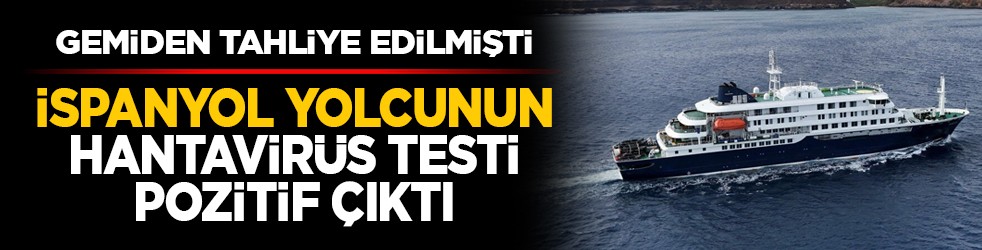 Gemiden tahliye edilmişti: İspanyol yolcunun hantavirüs testi pozitif