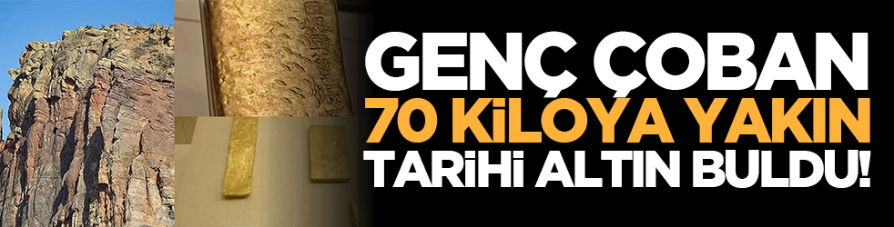 Genç çoban 70 kiloya yakın tarihi altın buldu!