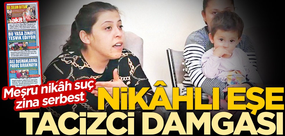 Genç evliler çözüm bekliyor! Nikâhlı eşe tacizci damgası