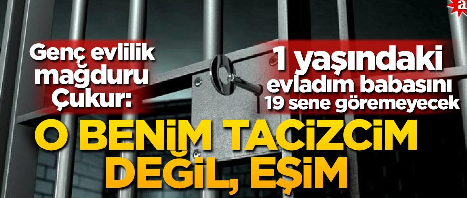 Genç evlilik mağduru Çukur: O benim tacizcim değil, eşim