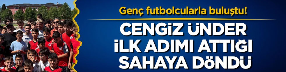 Genç futbolcularla buluştu! Cengiz Ünder ilk adımı attığı sahaya döndü