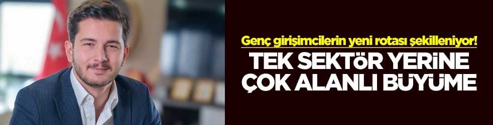 Genç girişimcilerin yeni rotası şekilleniyor! Tek sektör yerine çok alanlı büyüme