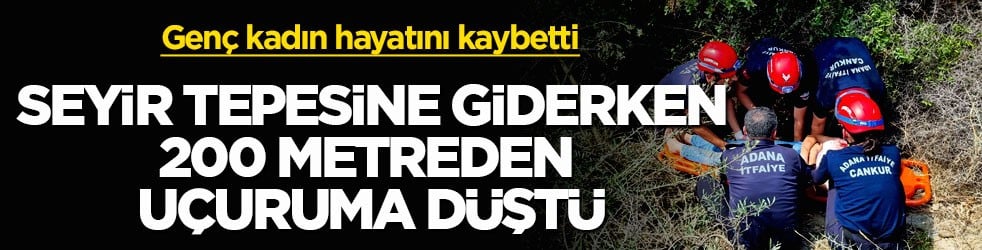 Genç kadın hayatını kaybetti! Seyir tepesine giderken 200 metreden uçuruma düştü
