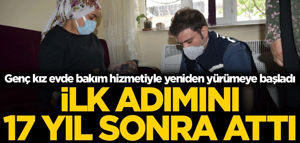 Genç kız evde bakım hizmetiyle yeniden yürümeye başladı