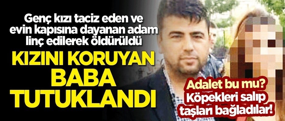 Genç kızı taciz eden ve evin kapısına dayanan adam linç edilerek öldürüldü! Kızını koruyan baba tutuklandı