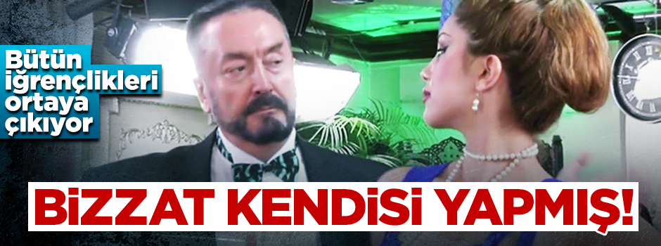 Genç kızlara bizzat Adnan Oktar'ın kendisi tuzak kurmuş!