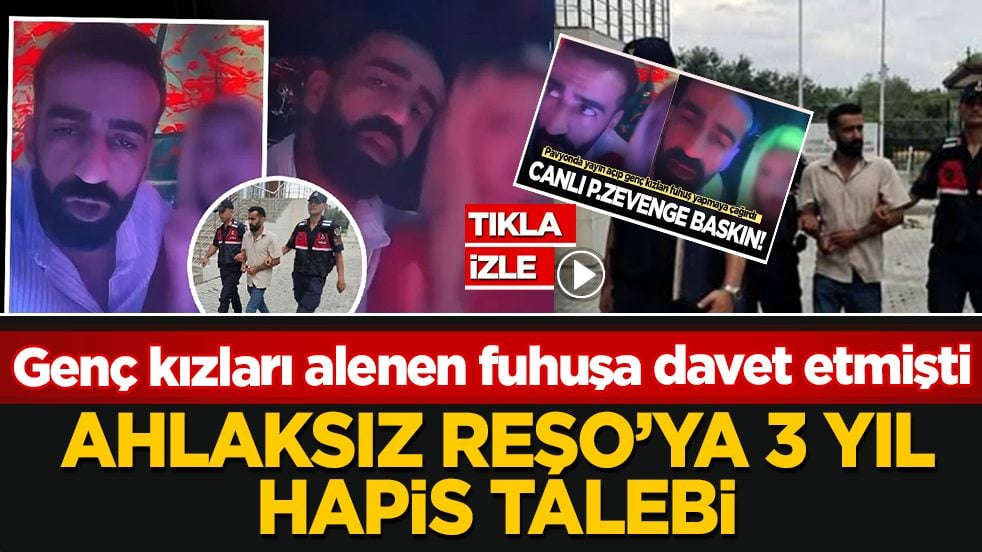 Genç kızları alenen fuhuşa davet etmişti: Ahlaksız Reşo’ya 3 yıl hapis talebi