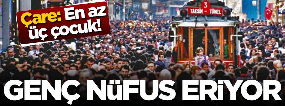 Genç nüfus eriyor!