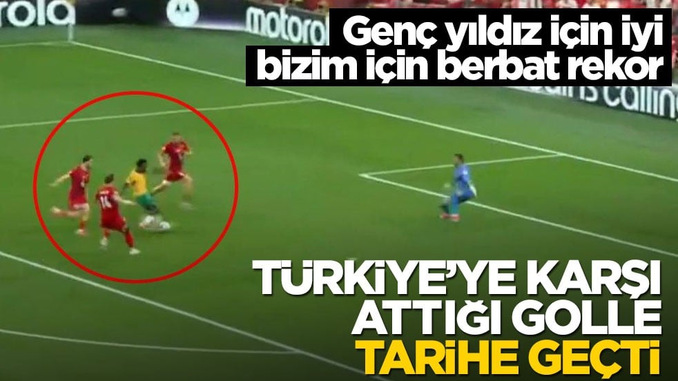 Genç yıldız için iyi, bizim için berbat rekor... Türkiye'ye karşı attığı golle tarihe geçti