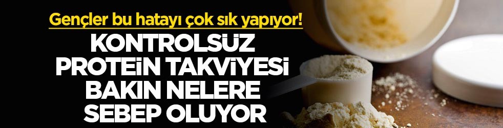 Gençler bu hatayı çok sık yapıyor! Kontrolsüz protein takviyesi bakın nelere sebep oluyor