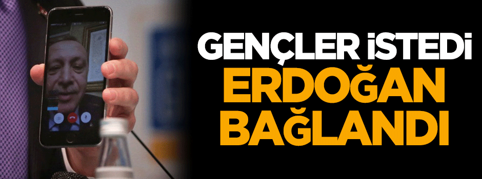 Gençler istedi, Erdoğan bağlandı