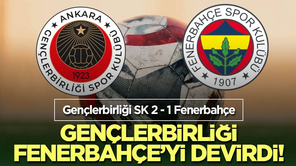 Gençlerbirliği Fenerbahçe’yi devirdi!