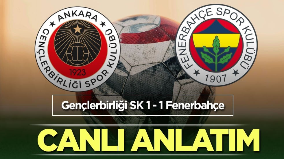 Gençlerbirliği SK 1 - 1 Fenerbahçe | CANLI ANLATIM