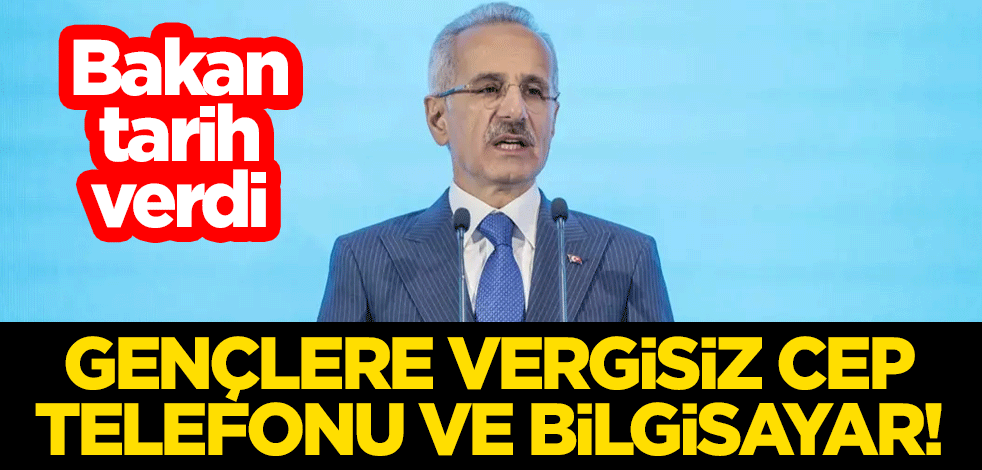Gençlere vergisiz cep telefonu ve bilgisayar! Bakan Uraloğlu tarih verdi