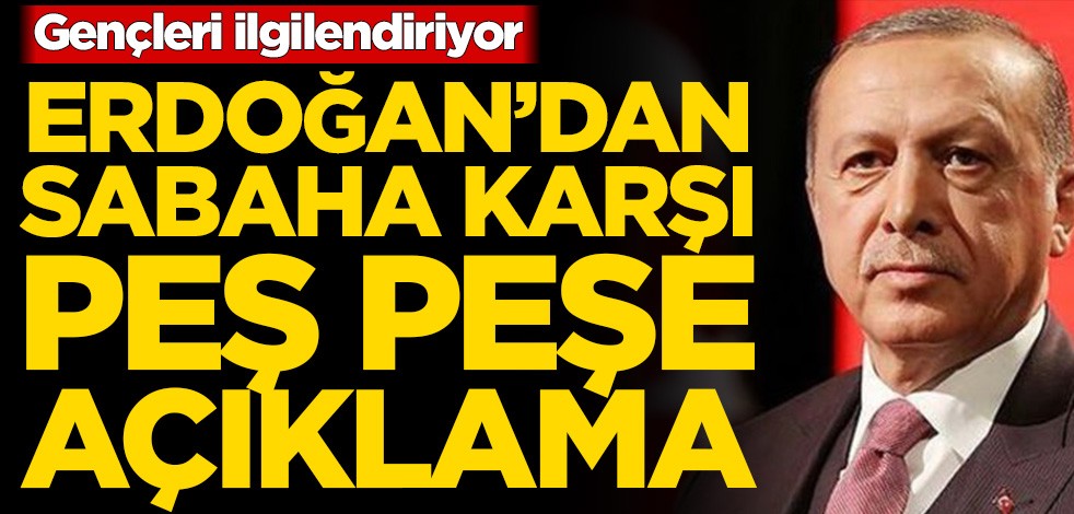 Gençleri ilgilendiriyor! Başkan Erdoğan’dan sabaha karşı peş peşe açıklama