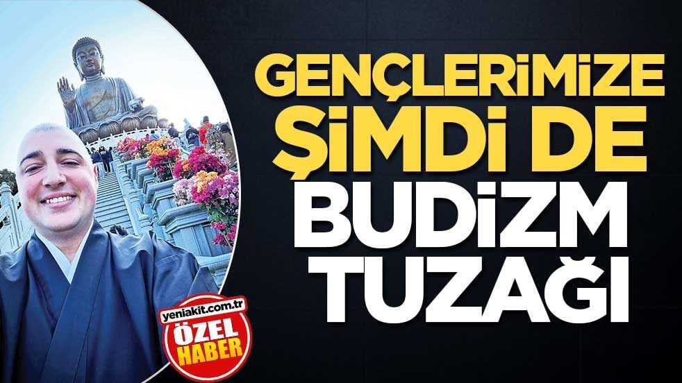 Gençlerimize şimdi de Budizm tuzağı
