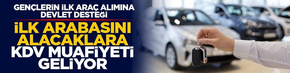Gençlerin ilk araç alımına devlet desteği: 1,6 motor araçlarda KDV sıfırlanıyor