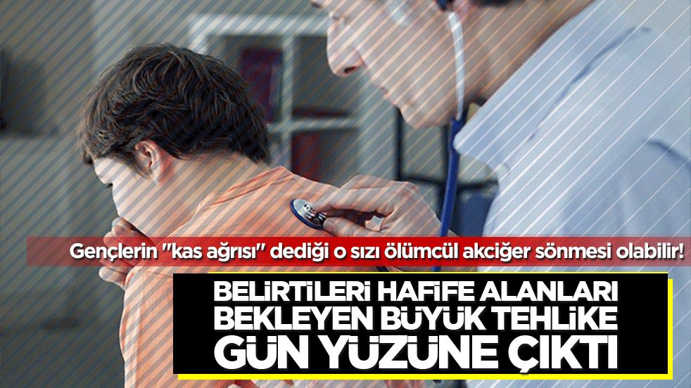 Gençlerin kas ağrısı dediği o sızı ölümcül akciğer sönmesi olabilir! Belirtileri hafife alanları bekleyen büyük tehlike gün yüzüne çıktı