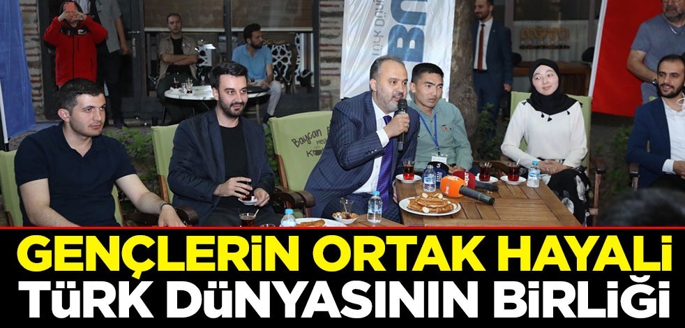 Gençlerin ortak hayali; Türk dünyasının birliği