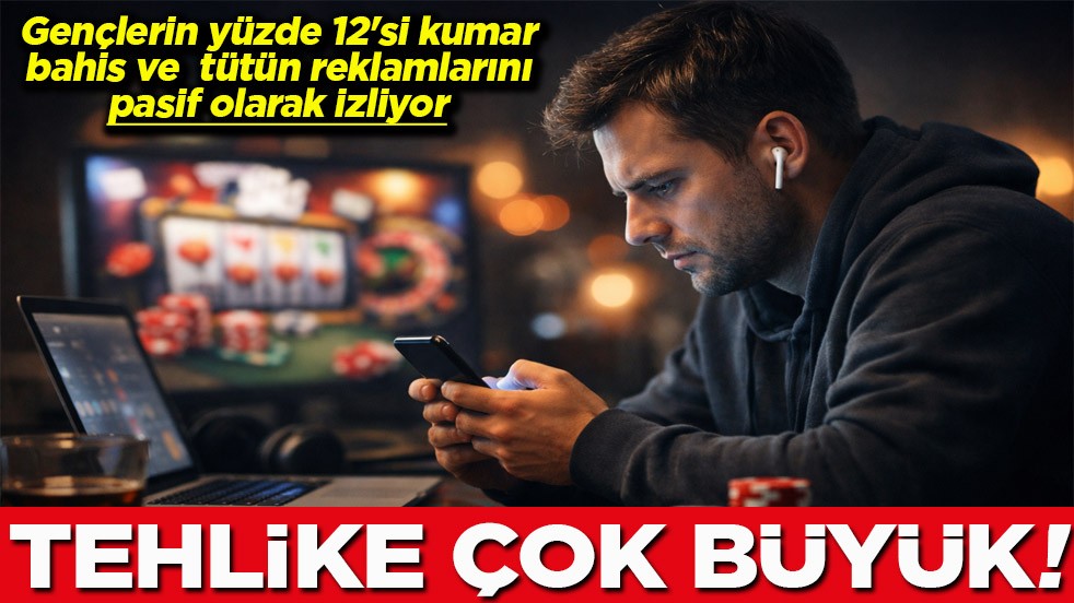 Gençlerin yüzde 12'si kumar, bahis ve tütün reklamlarını pasif olarak izliyor. Tehlike çok büyük!