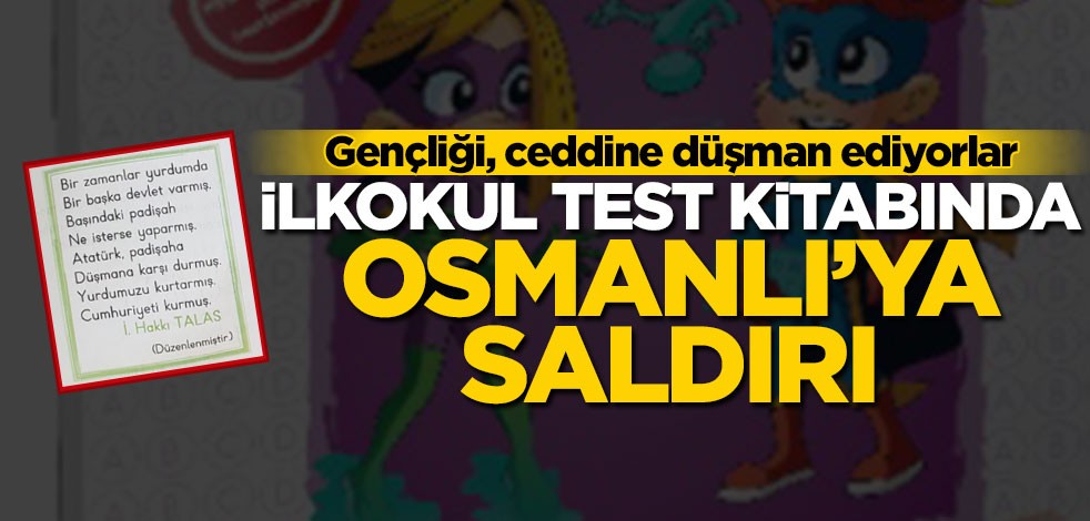 Gençliği, ceddine düşman ediyorlar! İlkokul test kitabında Osmanlı’ya saldırı