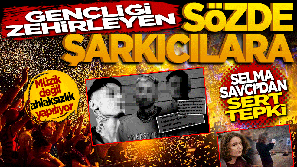 Gençliği zehirleyen sözde şarkıcılara Selma Savcı’dan sert tepki: 
