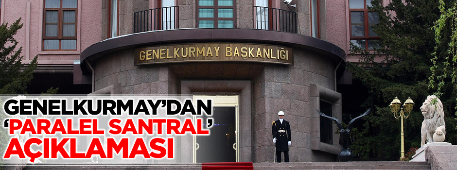 Genelkurmay'dan Paralel santral açıklaması