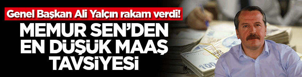 Genel Başkan Ali Yalçın rakam verdi! Memur Sen'den en düşük maaş tavsiyesi