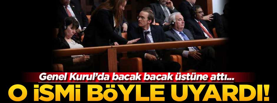 Genel Kurul'da bacak bacak üstüne attı, böyle uyarıldı