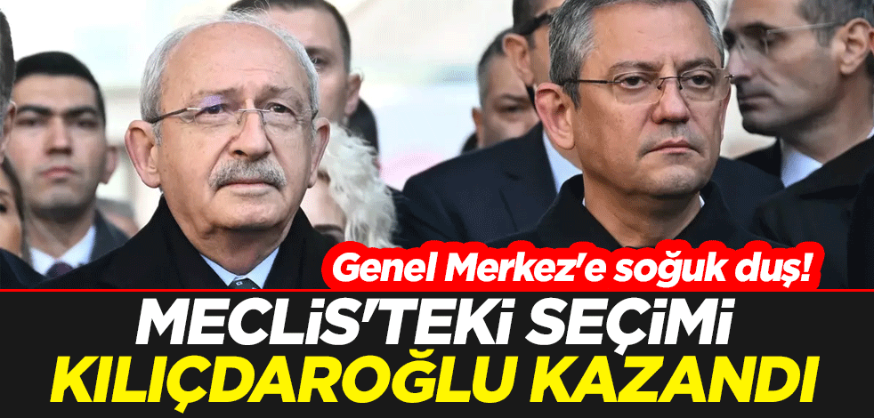 Genel Merkez'e soğuk duş! Meclis'teki seçimi Kemal Kılıçdaroğlu kazandı