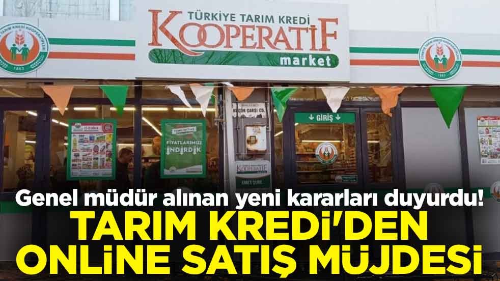 Genel müdür alınan yeni kararları duyurdu! Tarım Kredi'den online satış müjdesi