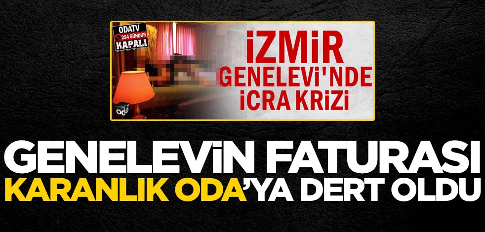Genelevin faturası karanlık Oda’ya dert oldu
