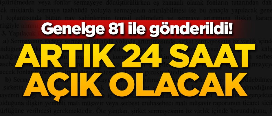 Genelge 81 ile gönderildi! Artık 24 saat açık olacak