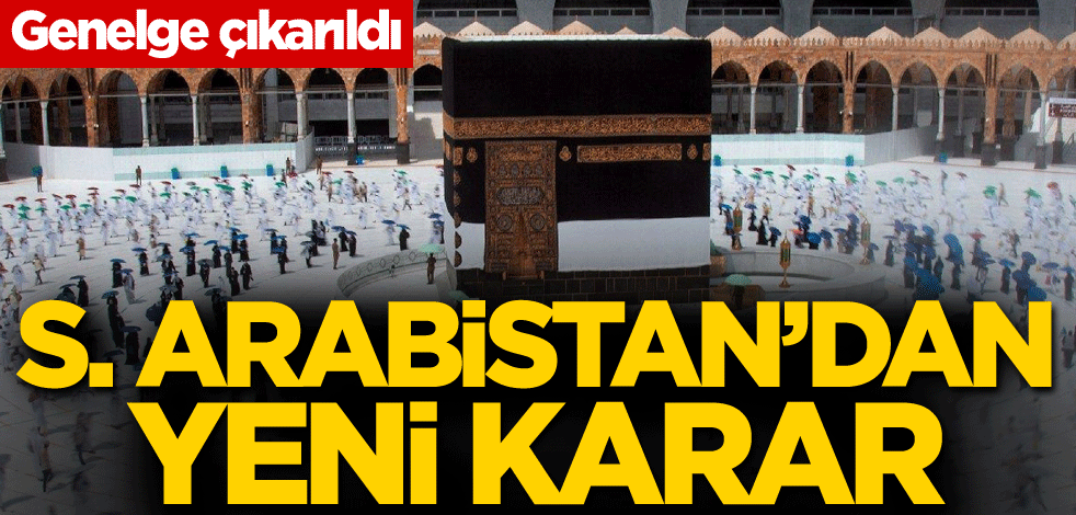 Genelge çıkarıldı! Suudi Arabistan'dan yeni karar