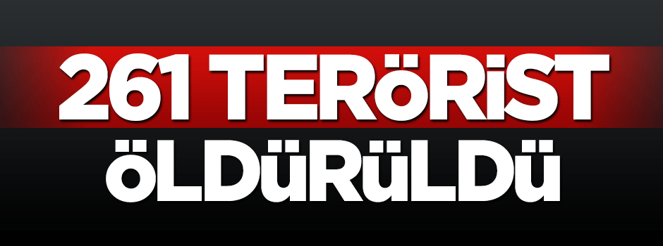 Genelkurmay: 261 terörist öldürüldü