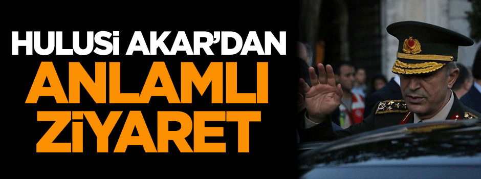 Genelkurmay Başkanı Akar'dan anlamlı ziyaret
