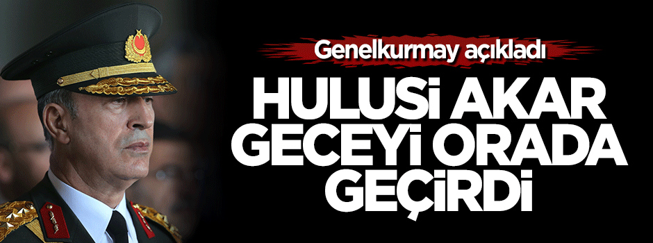 Genelkurmay Başkanı geceyi fırkateynde geçirdi