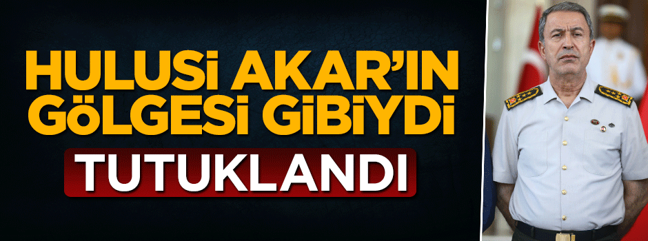 Genelkurmay Başkanı Hulsui Akar'ın koruması tutuklandı