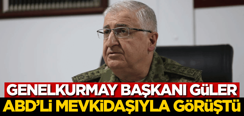 Genelkurmay Başkanı Yaşar Güler, ABD'li mevkidaşıyla görüştü