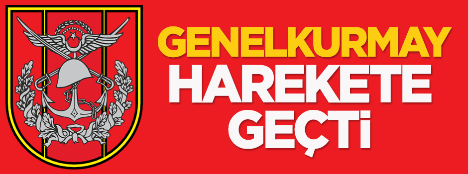 Genelkurmay Başkanlığı harekete geçti