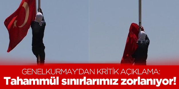 Genelkurmay: Tahammül sınırları zorlanıyor, sabrediyoruz