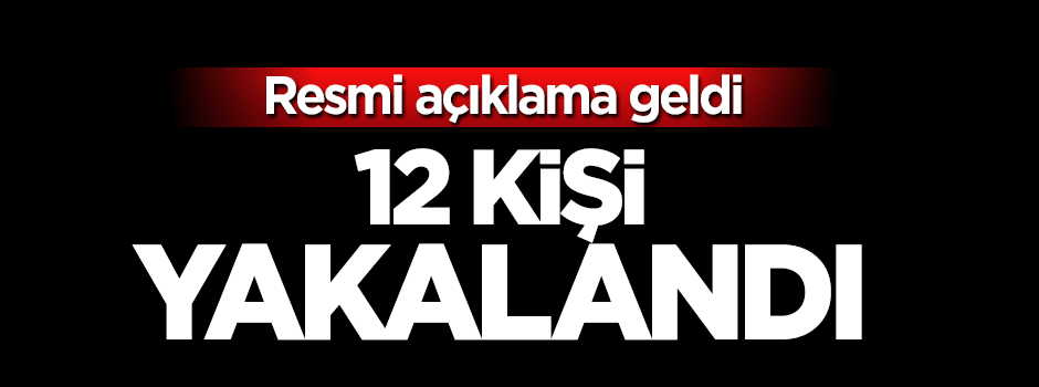 Genelkurmay'dan açıklama: 12 DAEŞ'li yakalandı