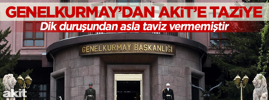 Genelkurmay’dan Akit’e taziye