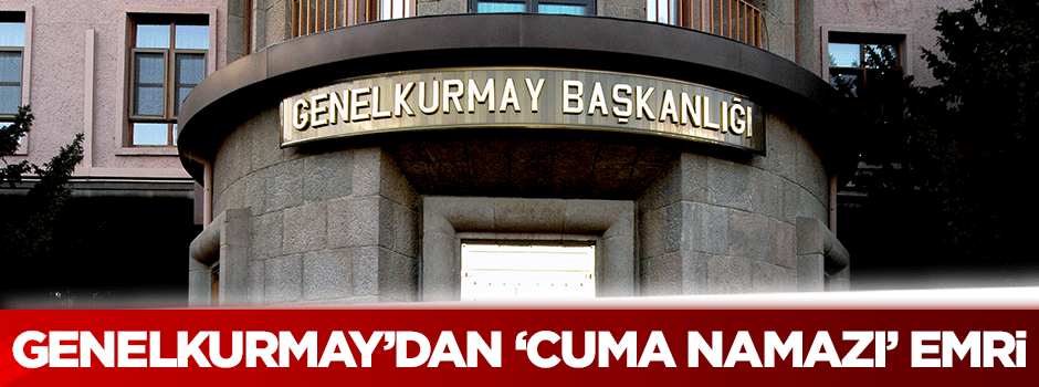 Genelkurmay'dan 'cuma namazı' emri
