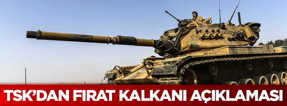 Genelkurmay'dan Fırat Kalkanı açıklaması