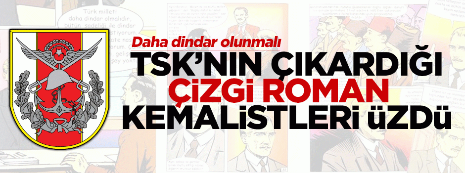 Genelkurmay'ın çıkardığı çizgi roman 'Kemalist'leri üzdü