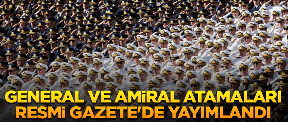 General ve amiral atamaları yayımlandı