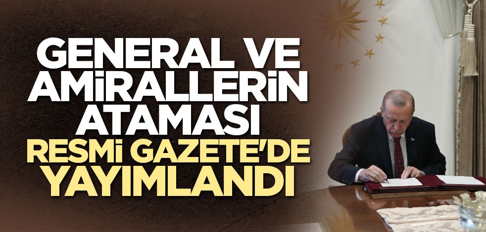 General ve Amirallerin ataması Resmi Gazete'de yayımlandı