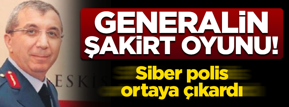 Generalin 'şakirt' oyunu! Siber polis ortaya çıkardı