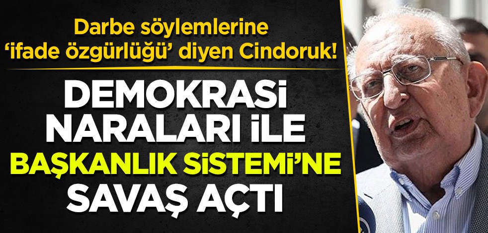 Generallerin darbe isteğini ifade özgürlüğü sayan Cindoruk Başkanlık Sistemi'ne savaş açtı!